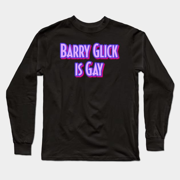 Barry Glick is Gay Long Sleeve T-Shirt by Golden Girls Quotes